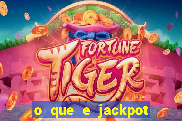 o que e jackpot no jogo do tigre